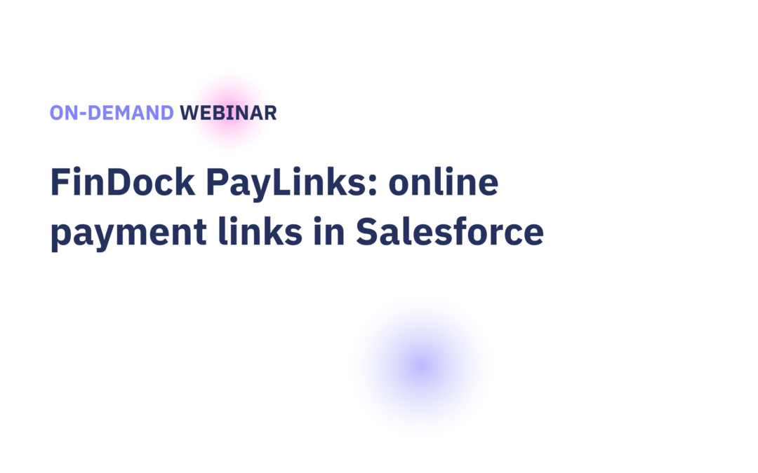 On-Demand Webinar: FinDock PayLinks – online payment links in Salesforce