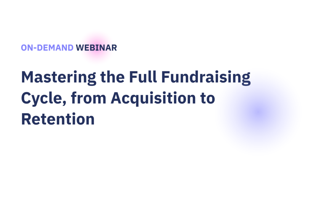 On-Demand Webinar: Mastering the Full Fundraising Cycle