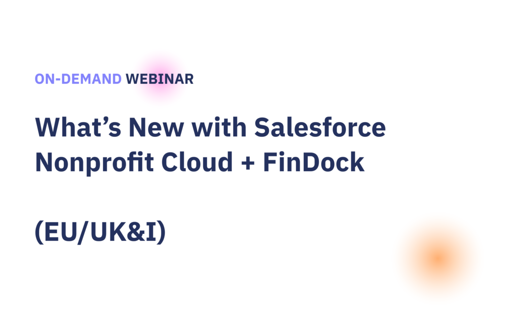 What’s New with Salesforce Nonprofit Cloud + FinDock (EU/UK&I)