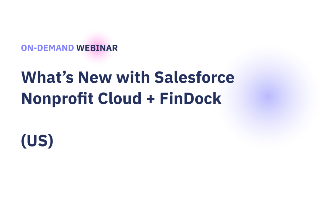 On-Demand Webinar: What’s New with Salesforce Nonprofit Cloud + FinDock (US)