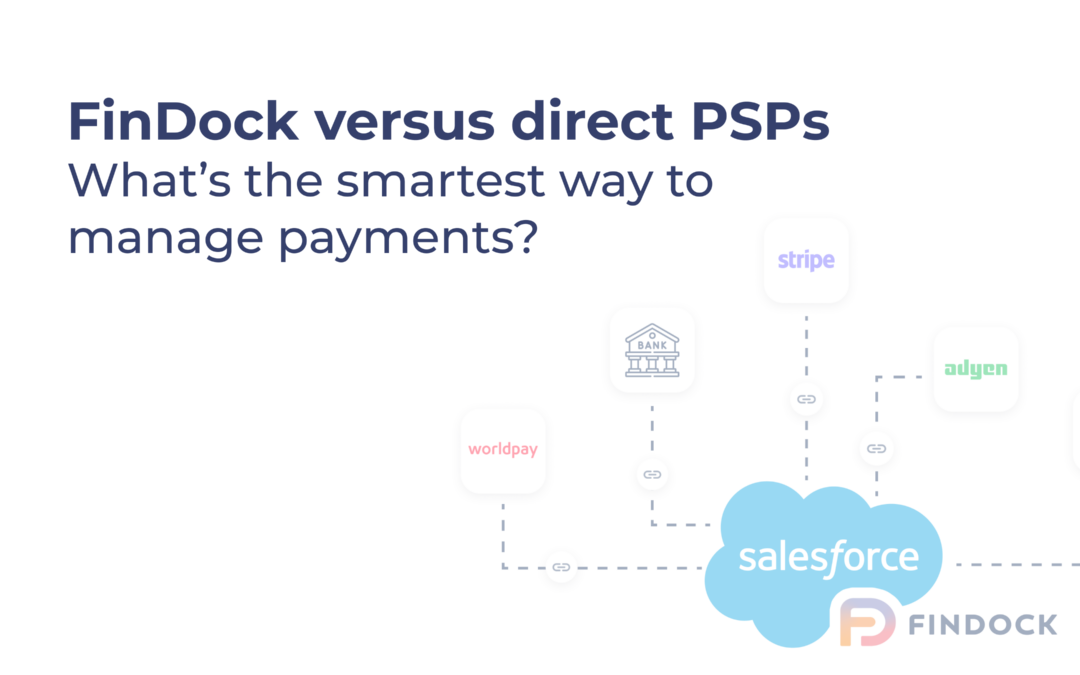 FinDock versus direct PSPs: what’s the smartest way to manage payments?